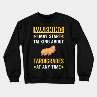 Warning Tardigrade Tardigrades Tardigrada Water Bear Bears Waterbear Moss Piglet Piglets Crewneck Sweatshirt